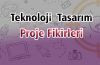 Teknoloji Tasarım Proje Fikirler